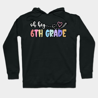 Back To School Oh Hey 6th Grade Teachers Women Student Hoodie